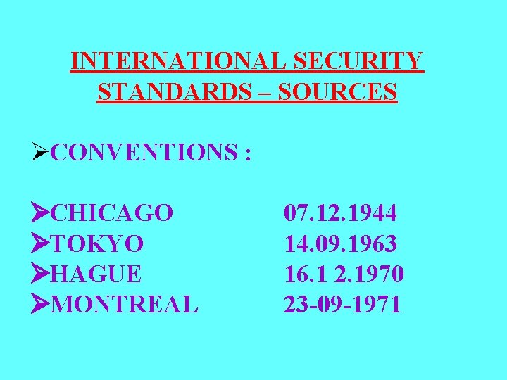 INTERNATIONAL SECURITY STANDARDS – SOURCES ØCONVENTIONS : ØCHICAGO 07. 12. 1944 ØTOKYO 14. 09.