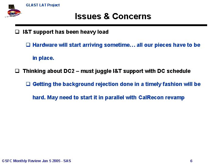 GLAST LAT Project Issues & Concerns q I&T support has been heavy load q