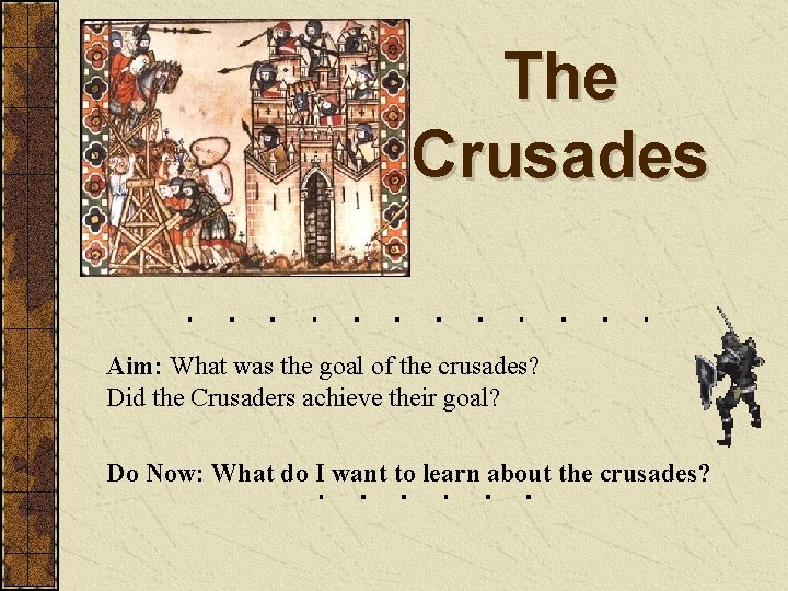 The Crusades Aim: What was the goal of the crusades? Did the Crusaders achieve The Crusades Aim: What was the goal of the crusades? Did the Crusaders achieve