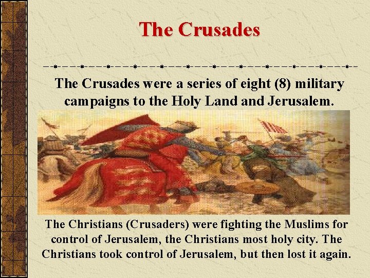 The Crusades were a series of eight (8) military campaigns to the Holy Land The Crusades were a series of eight (8) military campaigns to the Holy Land