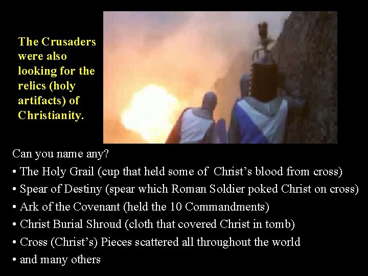 The Crusaders were also looking for the relics (holy artifacts) of Christianity. Can you The Crusaders were also looking for the relics (holy artifacts) of Christianity. Can you