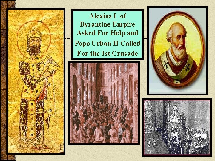Alexius I of Byzantine Empire Asked For Help and Pope Urban II Called For Alexius I of Byzantine Empire Asked For Help and Pope Urban II Called For