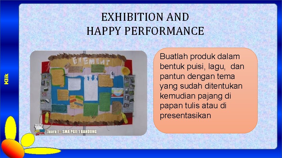 Klik EXHIBITION AND HAPPY PERFORMANCE Buatlah produk dalam bentuk puisi, lagu, dan pantun dengan