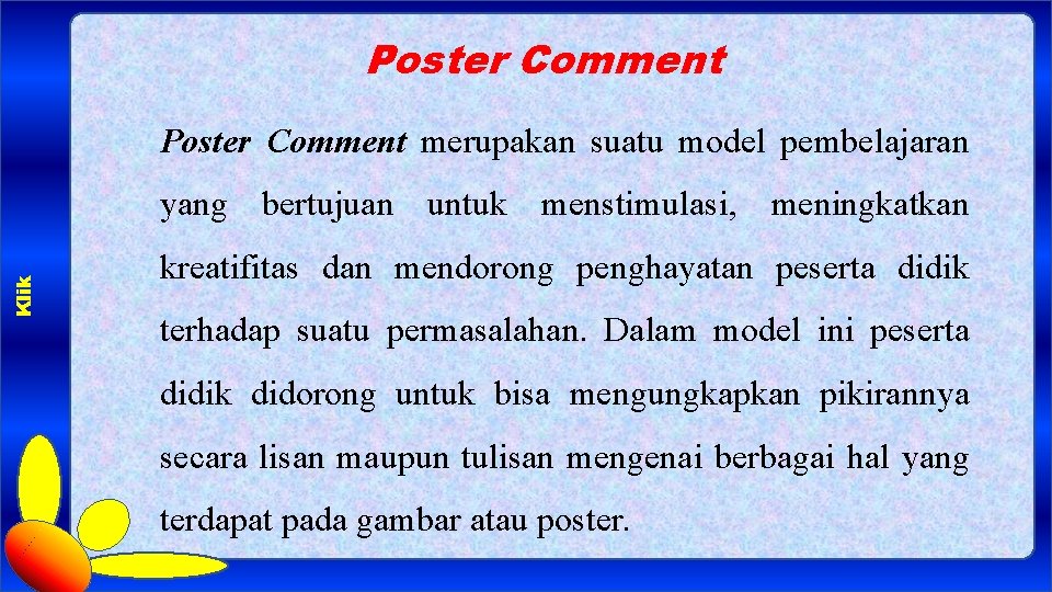 Poster Comment merupakan suatu model pembelajaran Klik yang bertujuan untuk menstimulasi, meningkatkan kreatifitas dan