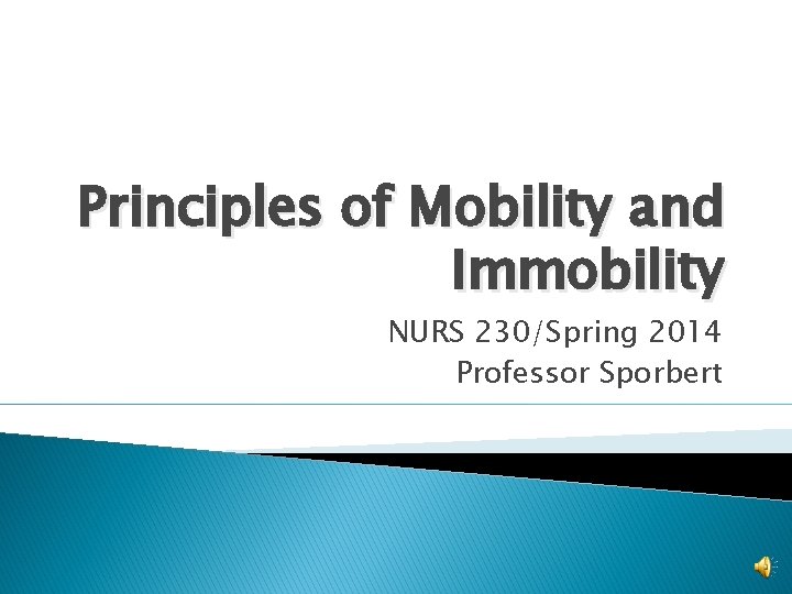 Principles of Mobility and Immobility NURS 230/Spring 2014 Professor Sporbert 