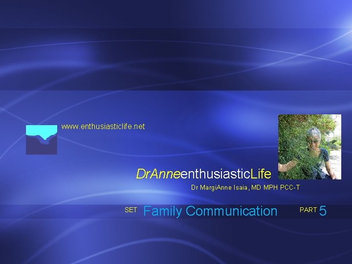 www. enthusiasticlife. net Dr. Anneenthusiastic. Life Dr Margi. Anne Isaia, MD MPH PCC-T SET www. enthusiasticlife. net Dr. Anneenthusiastic. Life Dr Margi. Anne Isaia, MD MPH PCC-T SET