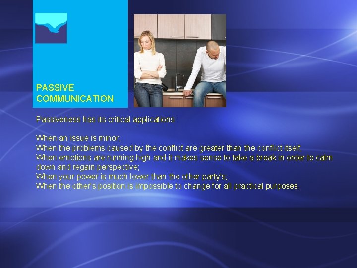 PASSIVE COMMUNICATION Passiveness has its critical applications: When an issue is minor; When the PASSIVE COMMUNICATION Passiveness has its critical applications: When an issue is minor; When the