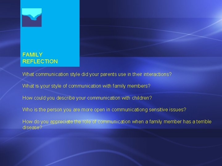 FAMILY REFLECTION What communication style did your parents use in their interactions? What is FAMILY REFLECTION What communication style did your parents use in their interactions? What is