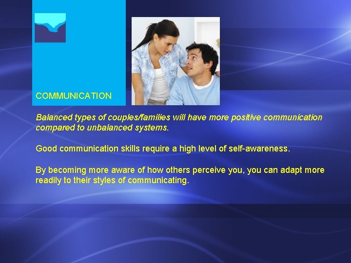 COMMUNICATION Balanced types of couples/families will have more positive communication compared to unbalanced systems. COMMUNICATION Balanced types of couples/families will have more positive communication compared to unbalanced systems.