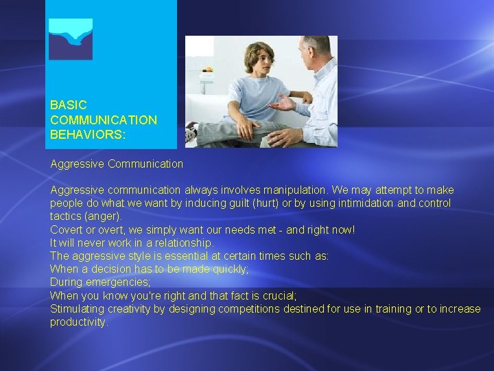 BASIC COMMUNICATION BEHAVIORS: Aggressive Communication Aggressive communication always involves manipulation. We may attempt to BASIC COMMUNICATION BEHAVIORS: Aggressive Communication Aggressive communication always involves manipulation. We may attempt to