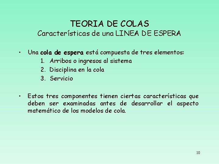 TEORIA DE COLAS Características de una LINEA DE ESPERA • Una cola de espera