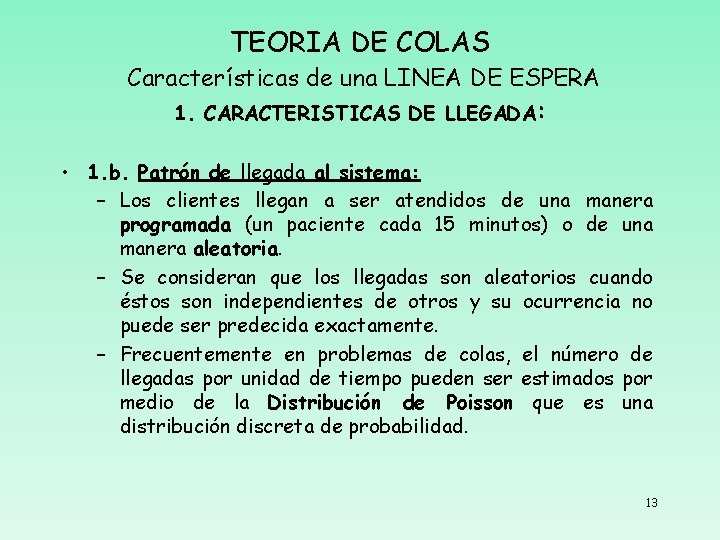 TEORIA DE COLAS Características de una LINEA DE ESPERA 1. CARACTERISTICAS DE LLEGADA: •