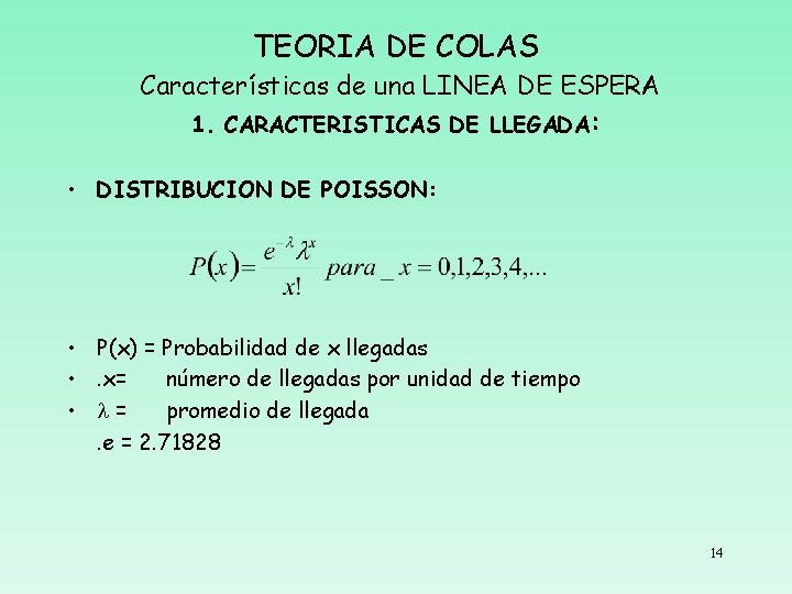 TEORIA DE COLAS Características de una LINEA DE ESPERA 1. CARACTERISTICAS DE LLEGADA: •