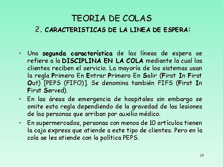 TEORIA DE COLAS 2. CARACTERISTICAS DE LA LINEA DE ESPERA: • Una segunda característica