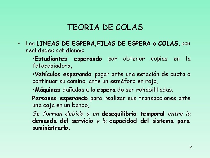 TEORIA DE COLAS • Las LINEAS DE ESPERA, FILAS DE ESPERA o COLAS, son