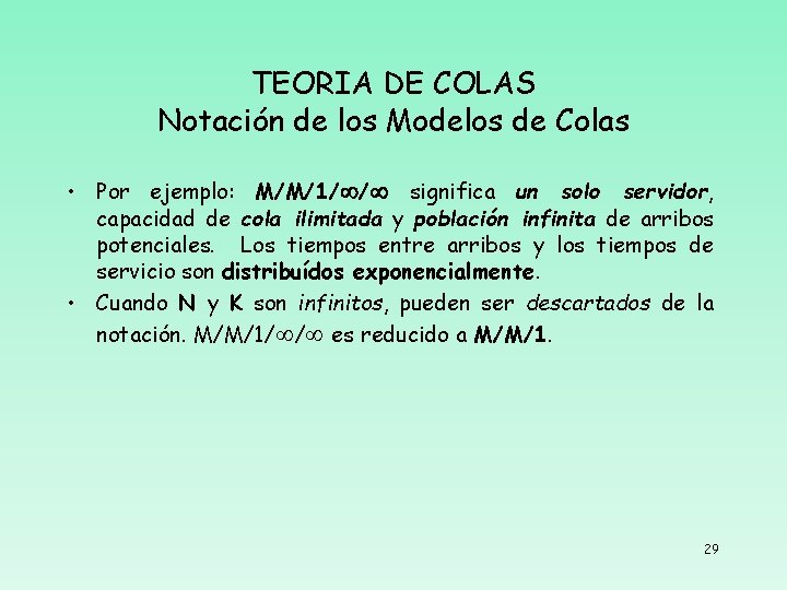 TEORIA DE COLAS Notación de los Modelos de Colas • Por ejemplo: M/M/1/ /
