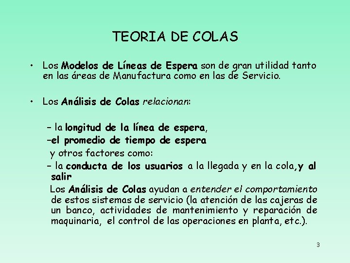 TEORIA DE COLAS • Los Modelos de Líneas de Espera son de gran utilidad