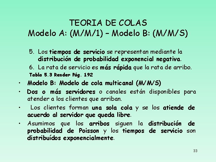 TEORIA DE COLAS Modelo A: (M/M/1) – Modelo B: (M/M/S) 5. Los tiempos de