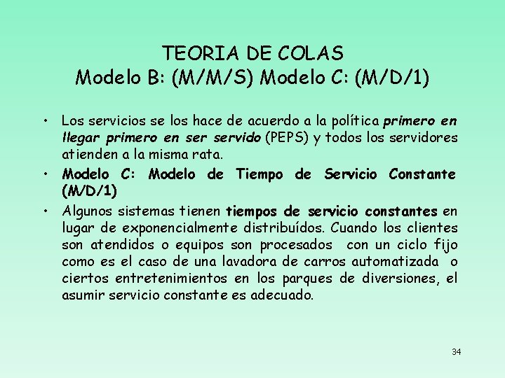 TEORIA DE COLAS Modelo B: (M/M/S) Modelo C: (M/D/1) • Los servicios se los