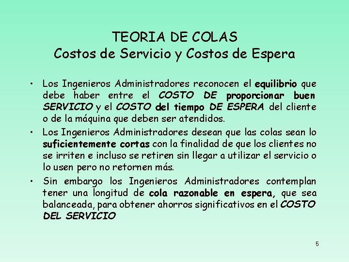 TEORIA DE COLAS Costos de Servicio y Costos de Espera • Los Ingenieros Administradores