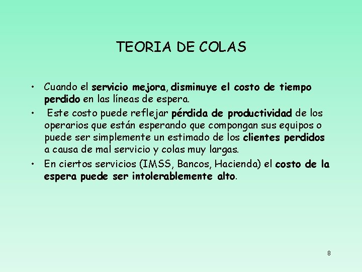 TEORIA DE COLAS • Cuando el servicio mejora, disminuye el costo de tiempo perdido