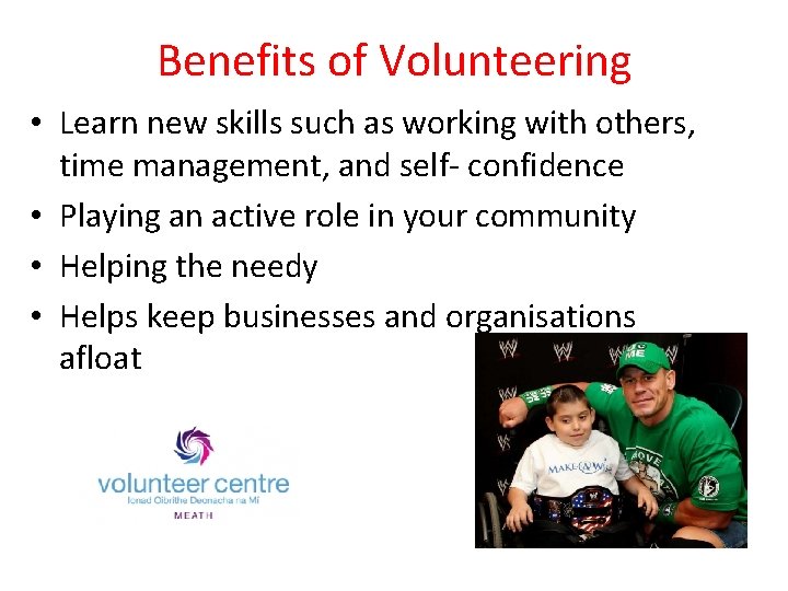 Benefits of Volunteering • Learn new skills such as working with others, time management, Benefits of Volunteering • Learn new skills such as working with others, time management,