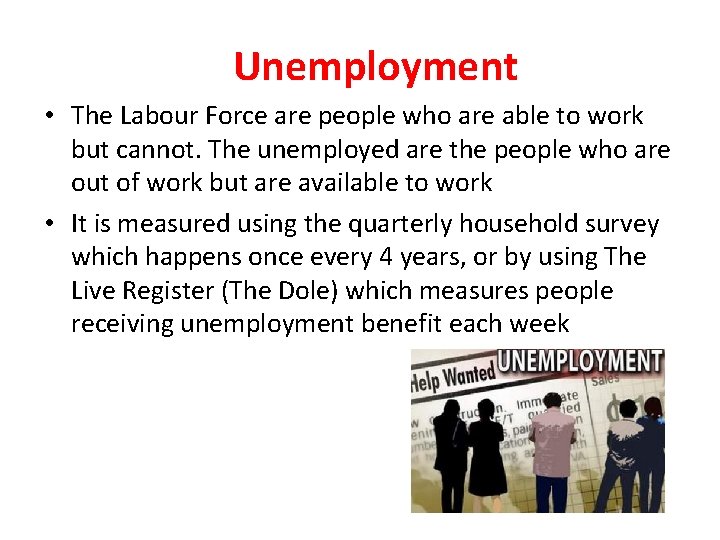 Unemployment • The Labour Force are people who are able to work but cannot.