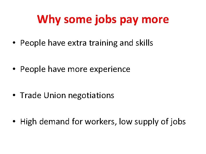 Why some jobs pay more • People have extra training and skills • People