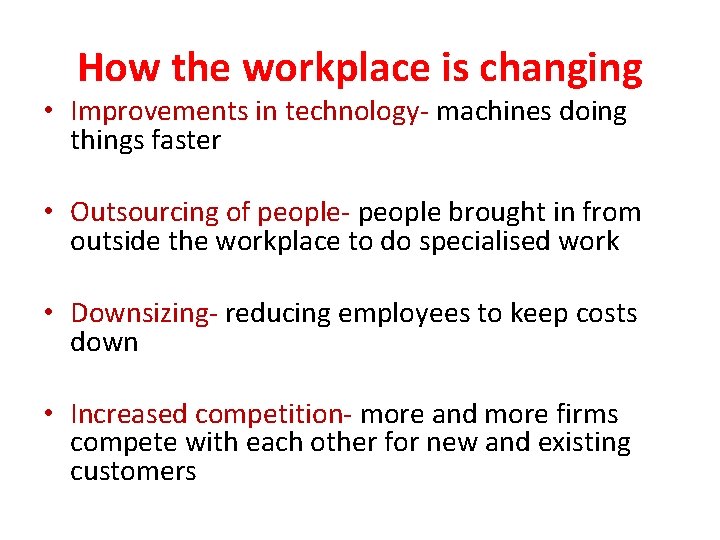 How the workplace is changing • Improvements in technology- machines doing things faster • How the workplace is changing • Improvements in technology- machines doing things faster •
