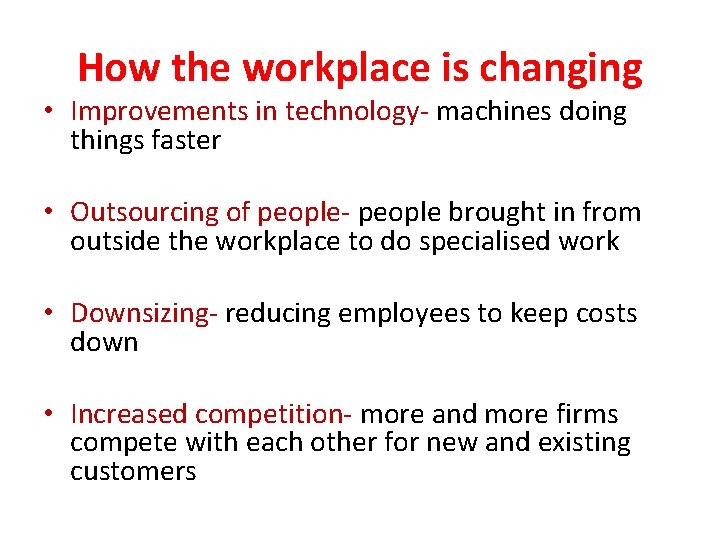 How the workplace is changing • Improvements in technology- machines doing things faster •