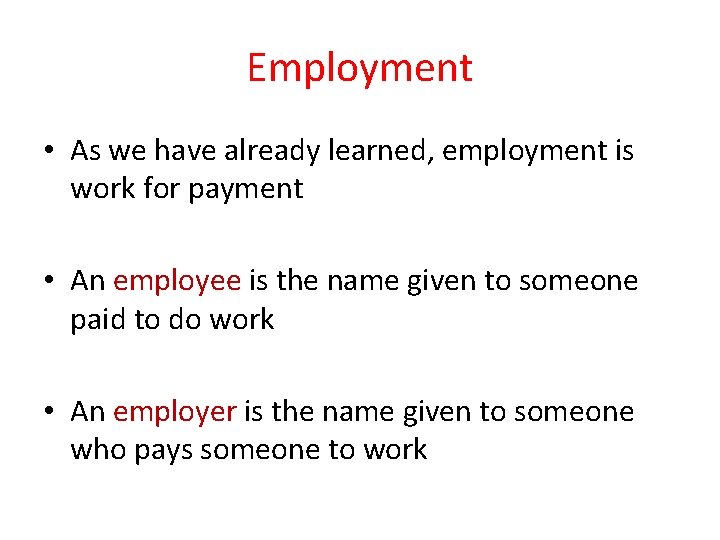 Employment • As we have already learned, employment is work for payment • An