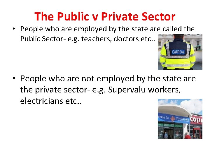The Public v Private Sector • People who are employed by the state are The Public v Private Sector • People who are employed by the state are
