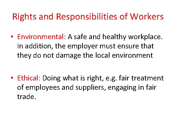 Rights and Responsibilities of Workers • Environmental: A safe and healthy workplace. In addition,