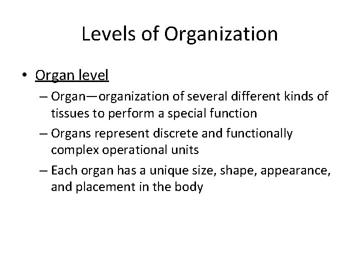 Levels of Organization • Organ level – Organ—organization of several different kinds of tissues Levels of Organization • Organ level – Organ—organization of several different kinds of tissues