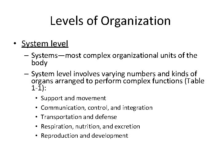 Levels of Organization • System level – Systems—most complex organizational units of the body Levels of Organization • System level – Systems—most complex organizational units of the body