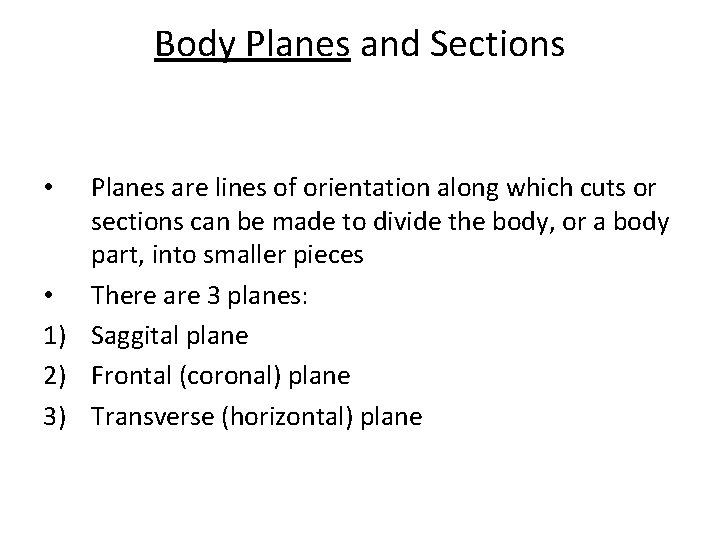 Body Planes and Sections Planes are lines of orientation along which cuts or sections Body Planes and Sections Planes are lines of orientation along which cuts or sections