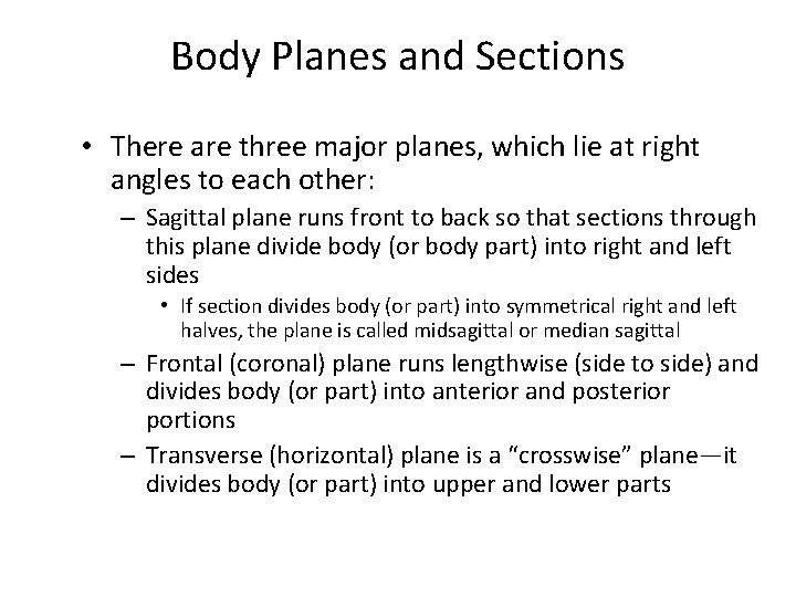 Body Planes and Sections • There are three major planes, which lie at right Body Planes and Sections • There are three major planes, which lie at right