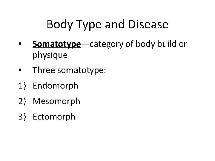 Body Type and Disease • Somatotype—category of body build or physique • Three somatotype: Body Type and Disease • Somatotype—category of body build or physique • Three somatotype:
