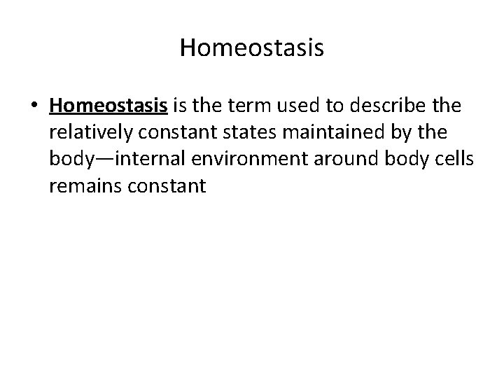 Homeostasis • Homeostasis is the term used to describe the relatively constant states maintained Homeostasis • Homeostasis is the term used to describe the relatively constant states maintained