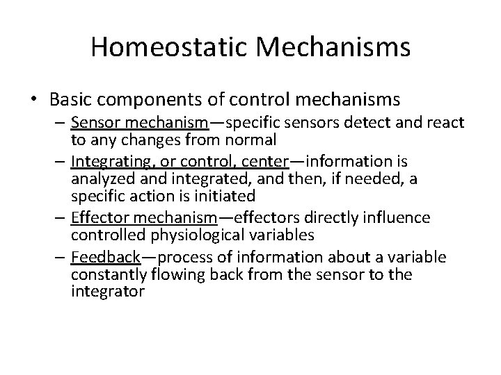 Homeostatic Mechanisms • Basic components of control mechanisms – Sensor mechanism—specific sensors detect and Homeostatic Mechanisms • Basic components of control mechanisms – Sensor mechanism—specific sensors detect and