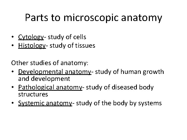 Parts to microscopic anatomy • Cytology- study of cells • Histology- study of tissues Parts to microscopic anatomy • Cytology- study of cells • Histology- study of tissues