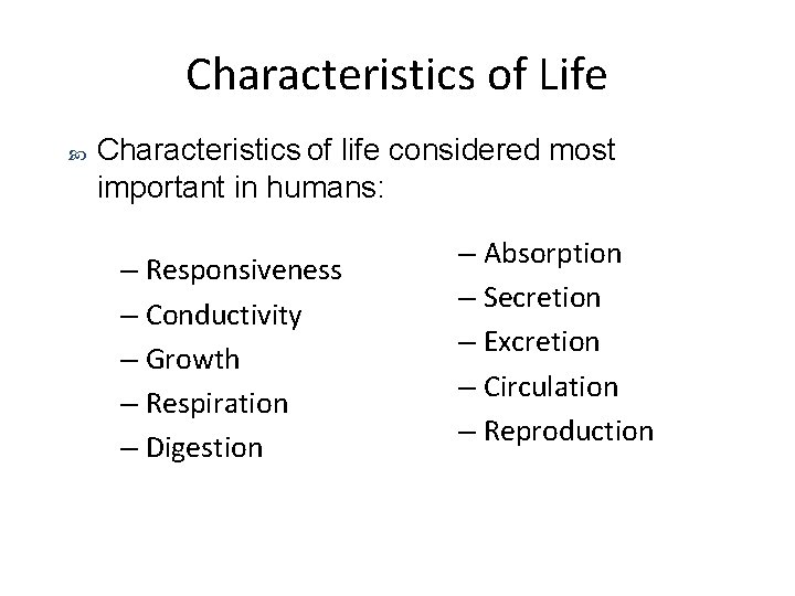 Characteristics of Life Characteristics of life considered most important in humans: – Responsiveness – Characteristics of Life Characteristics of life considered most important in humans: – Responsiveness –