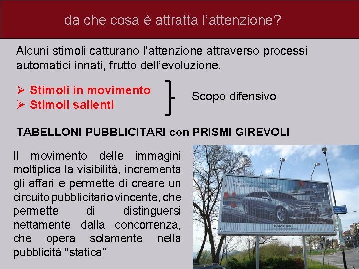 da che cosa è attratta l’attenzione? Alcuni stimoli catturano l’attenzione attraverso processi automatici innati,