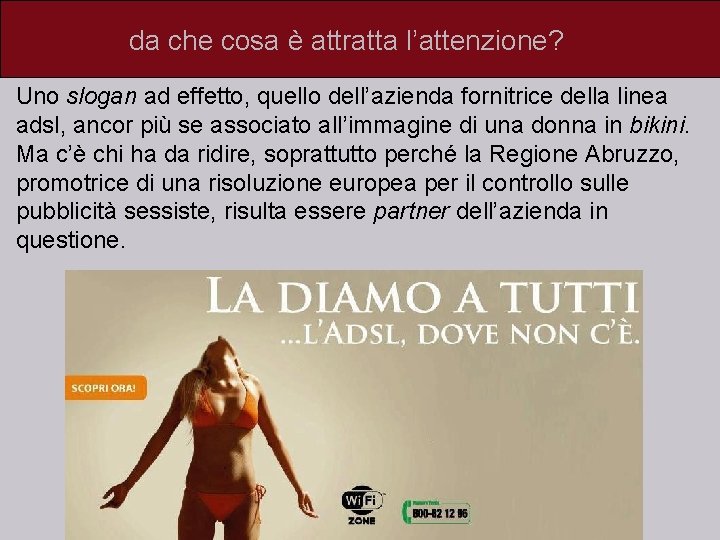 da che cosa è attratta l’attenzione? Uno slogan ad effetto, quello dell’azienda fornitrice della