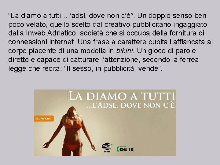 “La diamo a tutti…l’adsl, dove non c’è”. Un doppio senso ben poco velato, quello