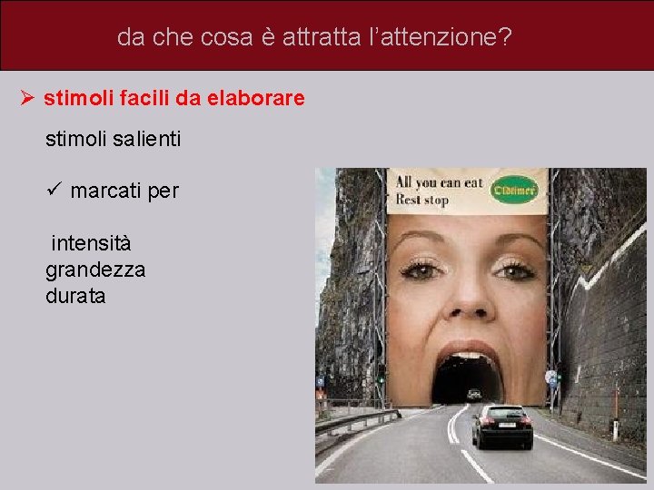 da che cosa è attratta l’attenzione? Ø stimoli facili da elaborare stimoli salienti ü