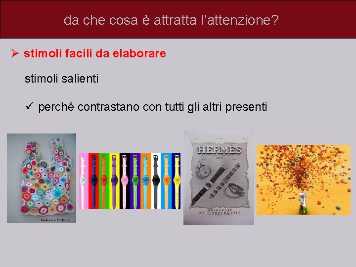 da che cosa è attratta l’attenzione? Ø stimoli facili da elaborare stimoli salienti ü