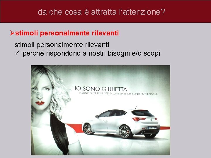 da che cosa è attratta l’attenzione? Østimoli personalmente rilevanti ü perché rispondono a nostri