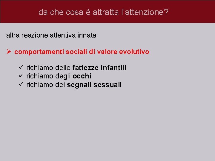 da che cosa è attratta l’attenzione? altra reazione attentiva innata Ø comportamenti sociali di
