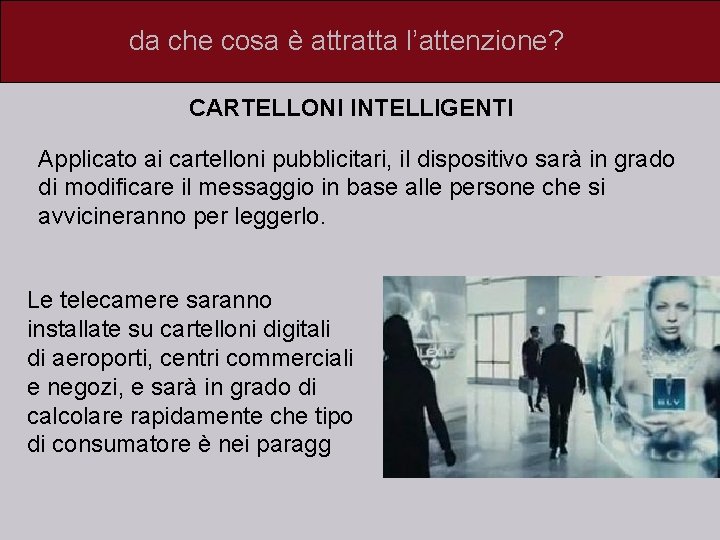 da che cosa è attratta l’attenzione? CARTELLONI INTELLIGENTI Applicato ai cartelloni pubblicitari, il dispositivo